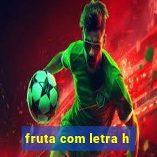 fruta com letra h